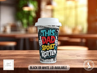 This Dad Is Spoilt Rotten Travel Mug – Funny Gift - Sipfull of Design