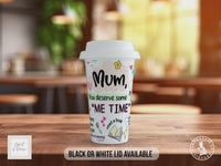 Insulated Travel Mug: "Mum You Deserve Me Time" - Gift for Mum