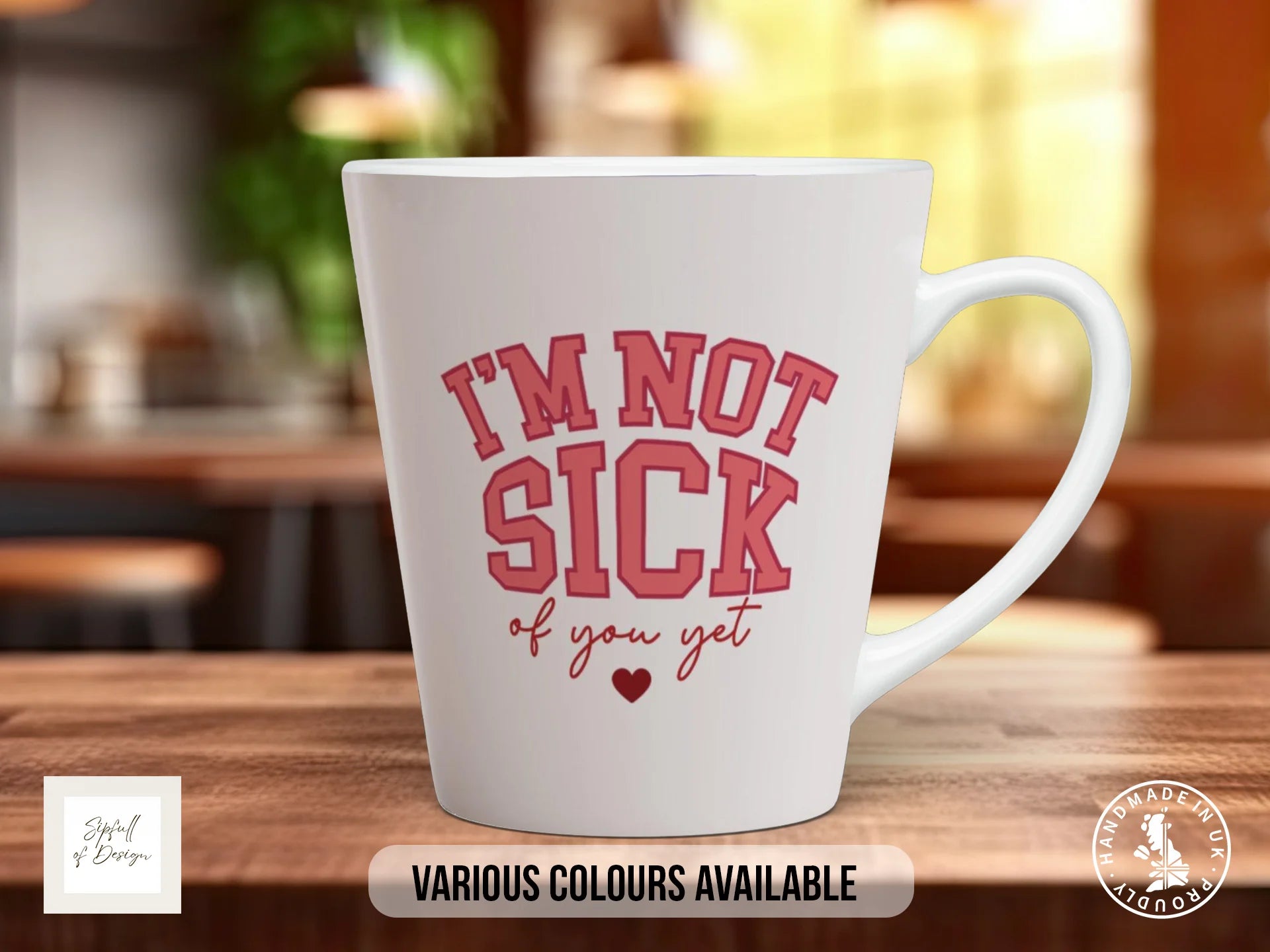 I'm Not Sick of You Yet Mug | Funny Valentine's Gift 12oz Latte