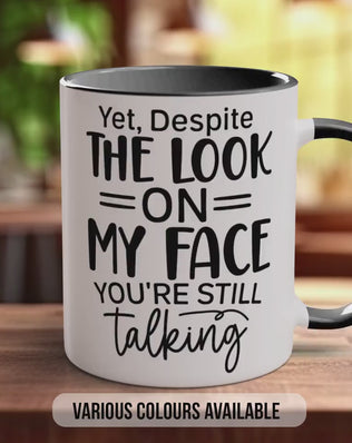 Funny Coffee Mug | Durable Ceramic Yet Despite The Look On My Face You're Still Talking Mug