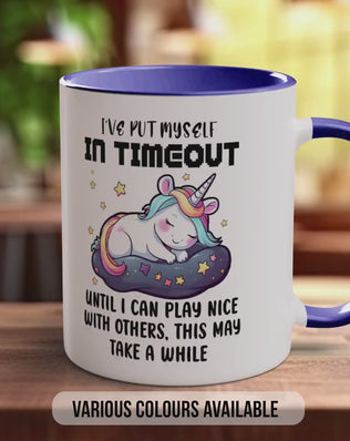 I've Put Myself In TimeOut Until i Can Play Nice With Others, This May Take A While Unicorn Mug - Sarcastic Coloured Mug