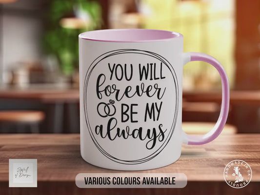 You Will Forever Be My Always Mug | Wedding, Anniversary & Valentine's Gift
