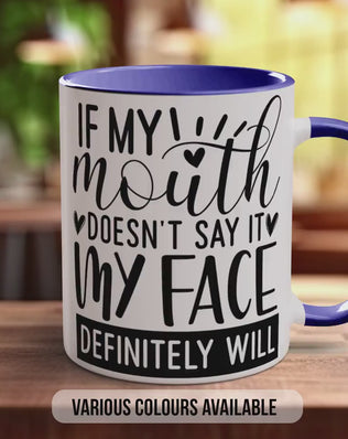 Funny Coffee Mug – If My Mouth Doesn't Say It My Face Definitely Will | 11oz Ceramic, Dishwasher Safe