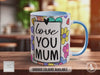 Love You Mum Mug - full of positive affirmations - Coloured 11oz, Bone China 10oz and 15oz and Latte 12oz options V3