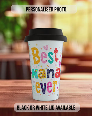 Personalised Best Nana Ever Travel Mug – Custom Photo Coffee Cup with Black or White Lid – Mother’s Day Gift