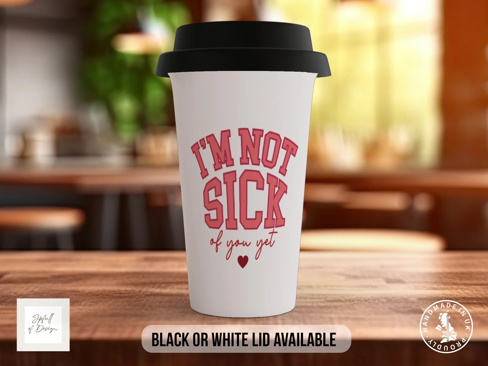 I'm Not Sick of You Yet Mug | Funny Valentine's Gift Travel Mug
